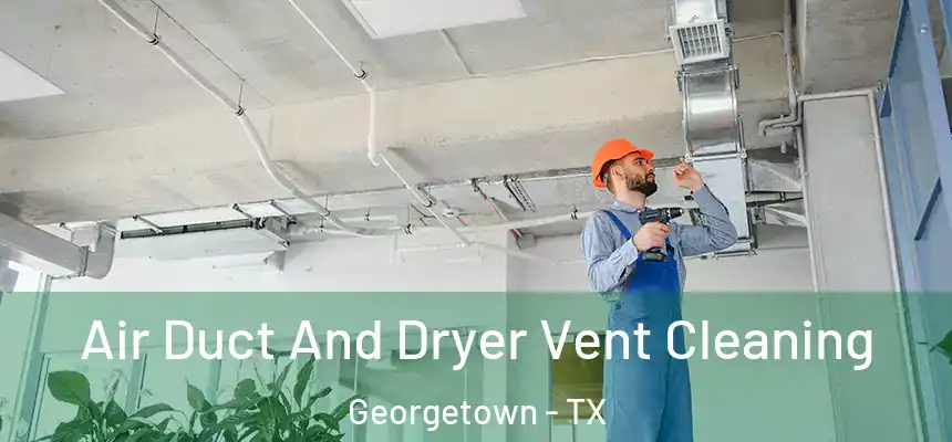  Air Duct And Dryer Vent Cleaning Georgetown - TX