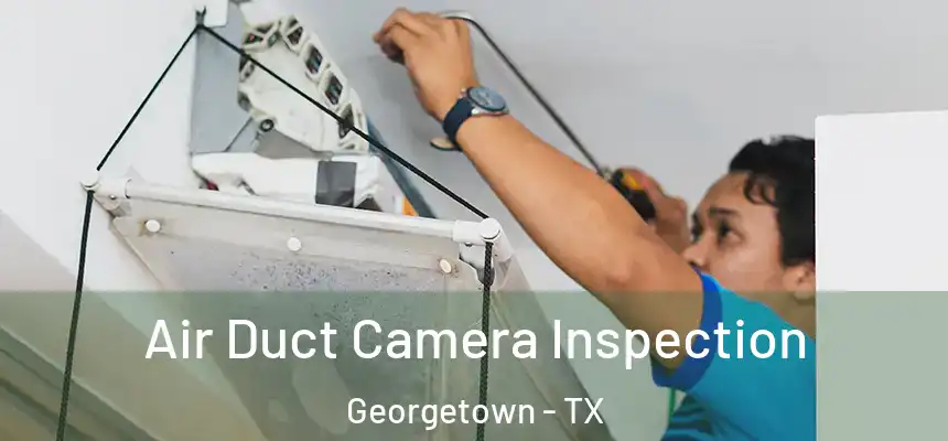 Air Duct Camera Inspection Georgetown - TX