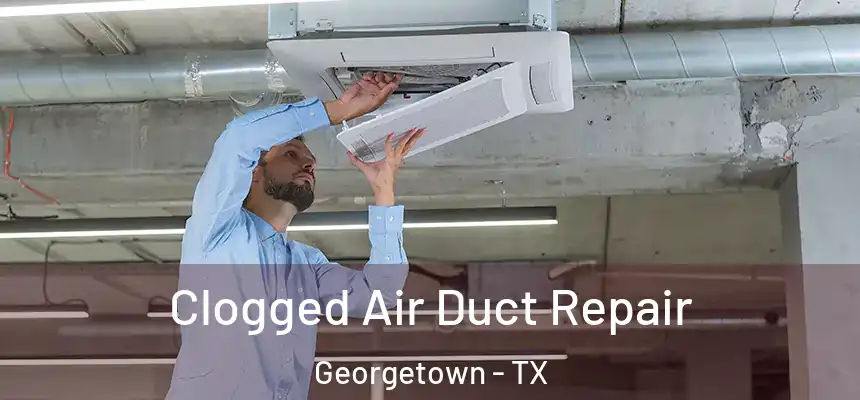  Clogged Air Duct Repair Georgetown - TX