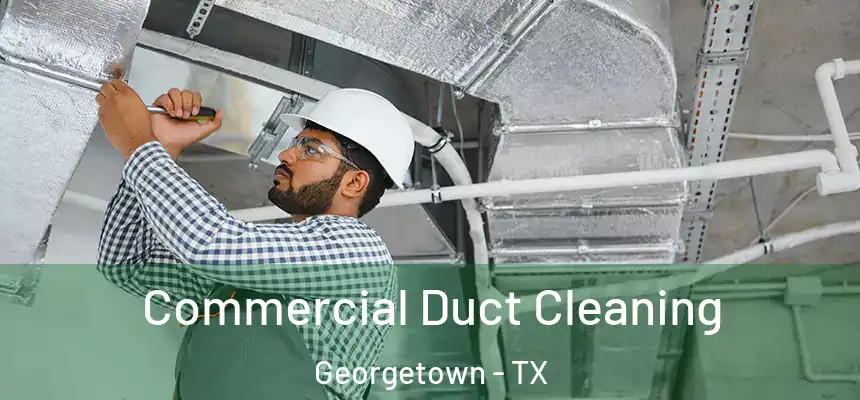  Commercial Duct Cleaning Georgetown - TX