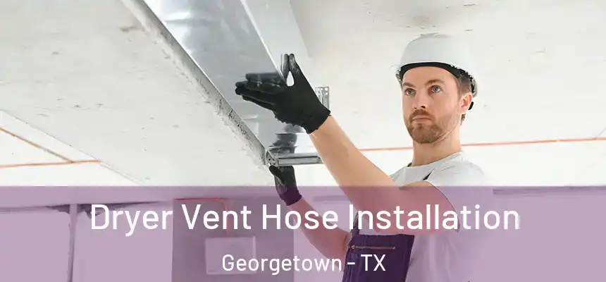  Dryer Vent Hose Installation Georgetown - TX