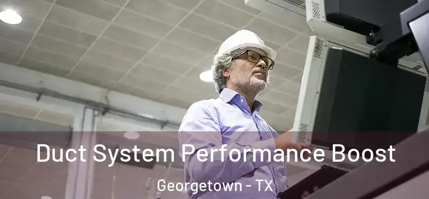  Duct System Performance Boost Georgetown - TX