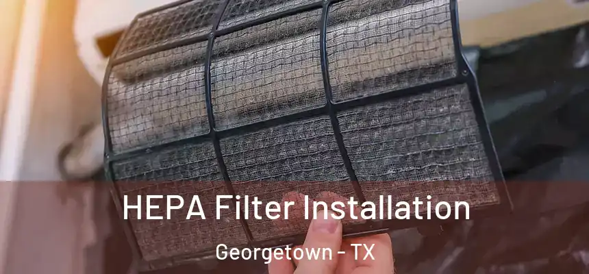 HEPA Filter Installation Georgetown - TX