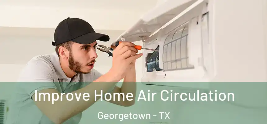 Improve Home Air Circulation Georgetown - TX