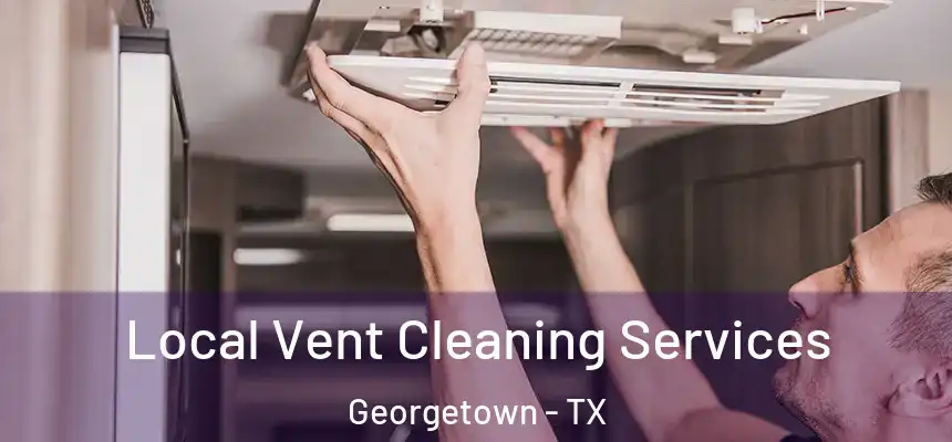 Local Vent Cleaning Services Georgetown - TX