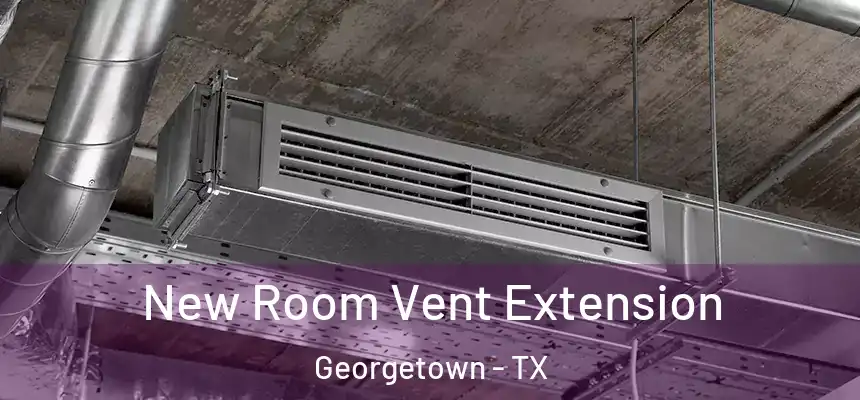 New Room Vent Extension Georgetown - TX