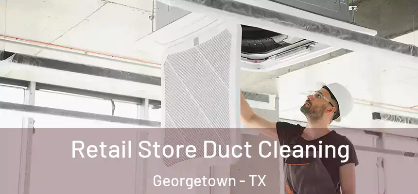  Retail Store Duct Cleaning Georgetown - TX