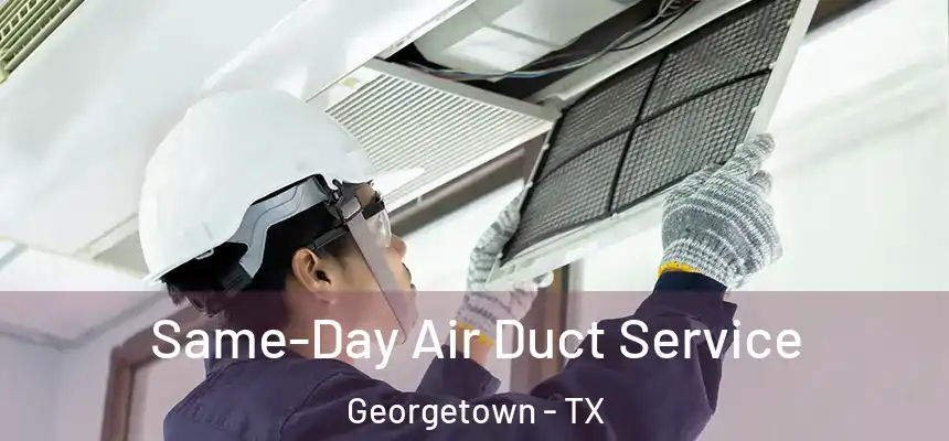  Same-Day Air Duct Service Georgetown - TX