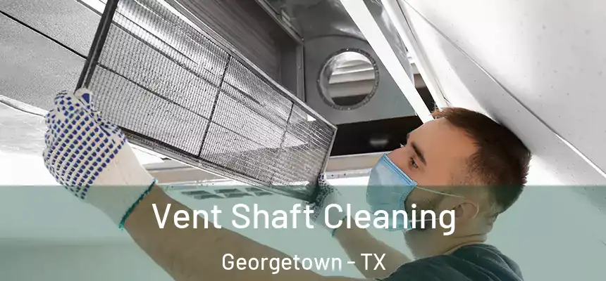 Vent Shaft Cleaning Georgetown - TX